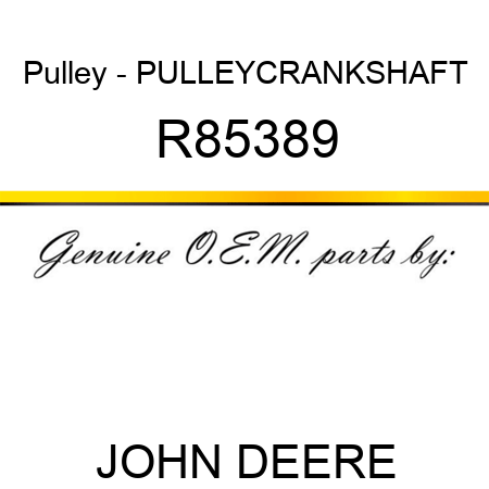 Pulley - PULLEY,CRANKSHAFT R85389