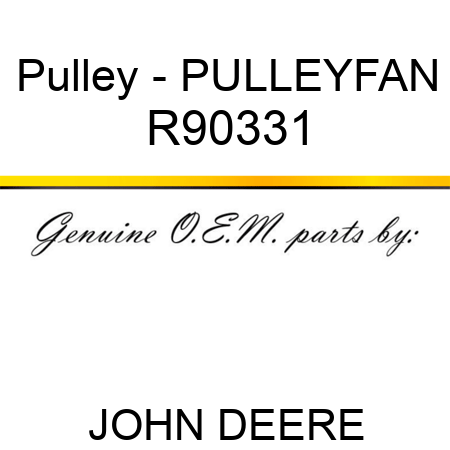 Pulley - PULLEY,FAN R90331