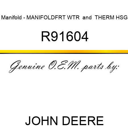 Manifold - MANIFOLD,FRT WTR & THERM HSG R91604