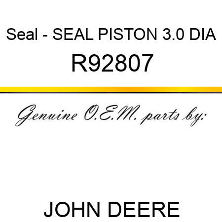 Seal - SEAL, PISTON, 3.0 DIA R92807