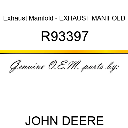 Exhaust Manifold - EXHAUST MANIFOLD R93397