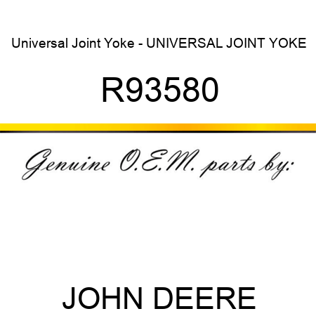 Universal Joint Yoke - UNIVERSAL JOINT YOKE R93580