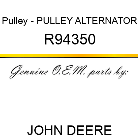 Pulley - PULLEY, ALTERNATOR R94350