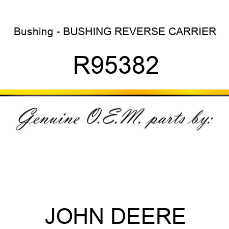 Bushing - BUSHING, REVERSE CARRIER R95382