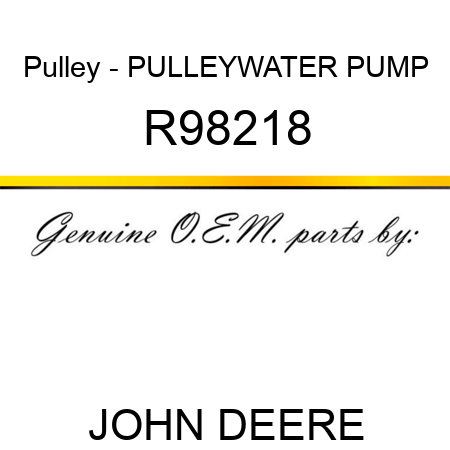 Pulley - PULLEY,WATER PUMP R98218