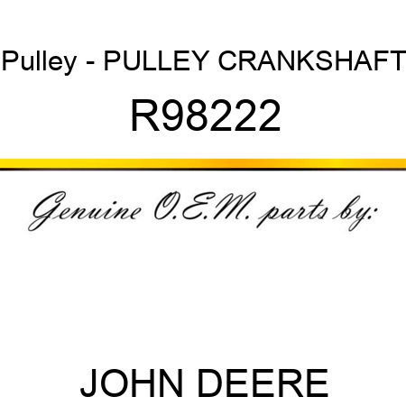 Pulley - PULLEY, CRANKSHAFT R98222