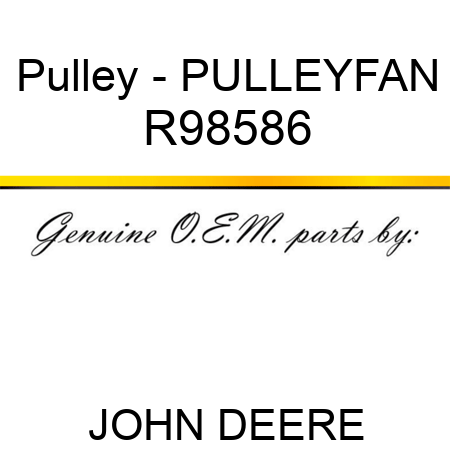 Pulley - PULLEY,FAN R98586