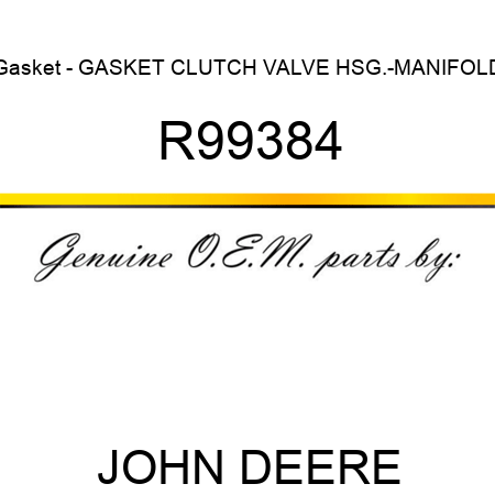 Gasket - GASKET, CLUTCH VALVE HSG.-MANIFOLD R99384