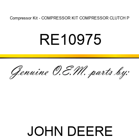 Compressor Kit - COMPRESSOR KIT, COMPRESSOR CLUTCH P RE10975