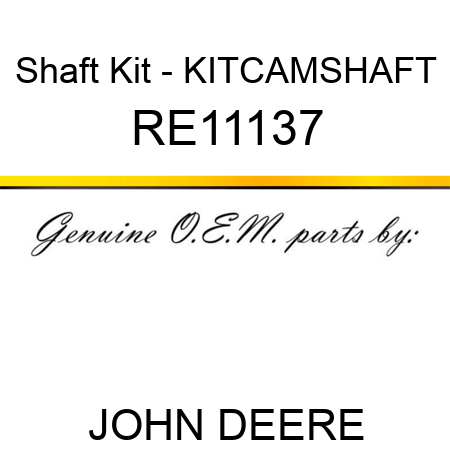 Shaft Kit - KIT,CAMSHAFT RE11137