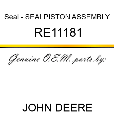 Seal - SEAL,PISTON ASSEMBLY RE11181