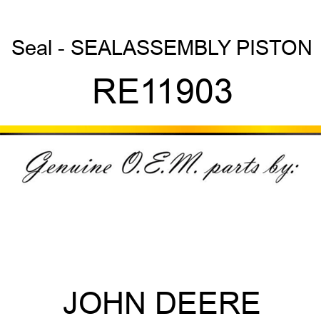 Seal - SEAL,ASSEMBLY PISTON RE11903