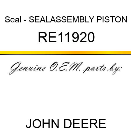 Seal - SEAL,ASSEMBLY PISTON RE11920
