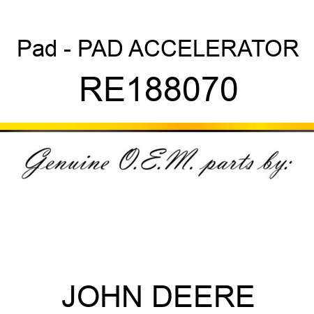 Pad - PAD, ACCELERATOR RE188070
