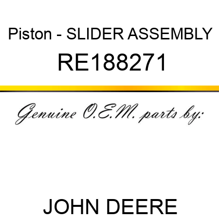 Piston - SLIDER, ASSEMBLY RE188271
