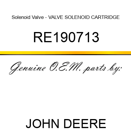Solenoid Valve - VALVE, SOLENOID CARTRIDGE RE190713