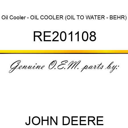 Oil Cooler - OIL COOLER, (OIL TO WATER - BEHR) RE201108