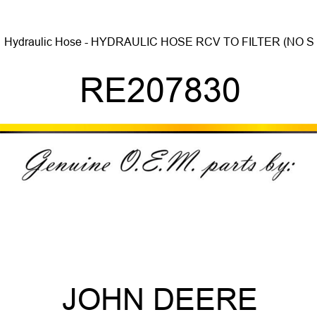 Hydraulic Hose - HYDRAULIC HOSE, RCV TO FILTER (NO S RE207830