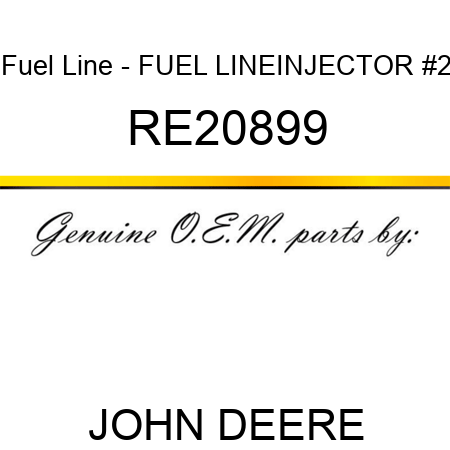 Fuel Line - FUEL LINE,INJECTOR #2 RE20899