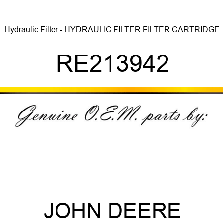 Hydraulic Filter - HYDRAULIC FILTER, FILTER CARTRIDGE RE213942