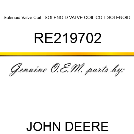 Solenoid Valve Coil - SOLENOID VALVE COIL, COIL, SOLENOID RE219702