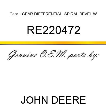 Gear - GEAR, DIFFERENTIAL,  SPIRAL BEVEL W RE220472