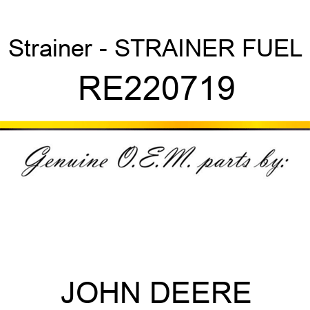 Strainer - STRAINER, FUEL RE220719