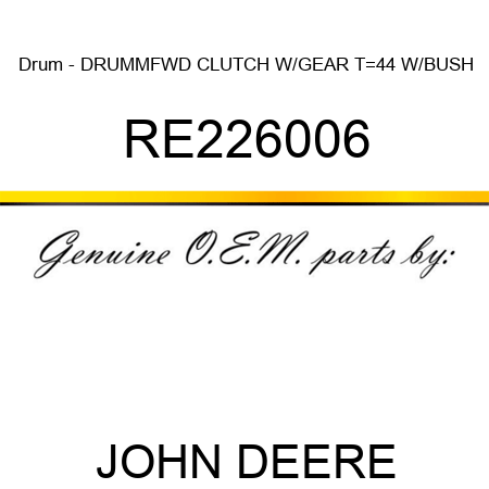 Drum - DRUM,MFWD CLUTCH W/GEAR T=44 W/BUSH RE226006