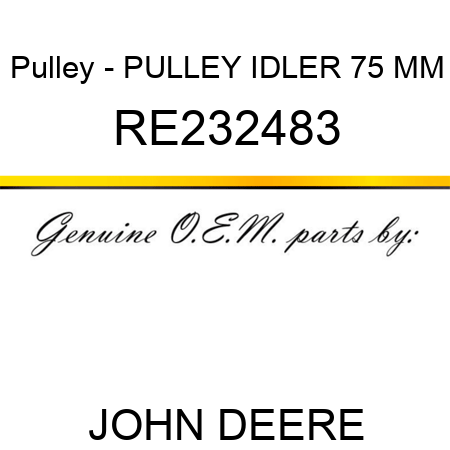 Pulley - PULLEY, IDLER 75 MM RE232483