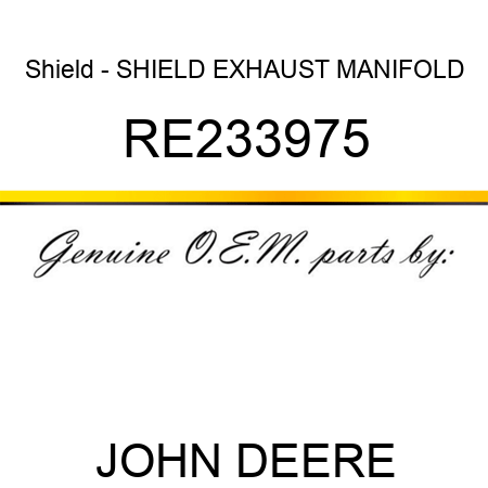 Shield - SHIELD, EXHAUST MANIFOLD RE233975