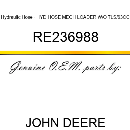 Hydraulic Hose - HYD HOSE, MECH LOADER W/O TLS/63CC RE236988