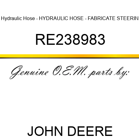 Hydraulic Hose - HYDRAULIC HOSE - FABRICATE, STEERIN RE238983