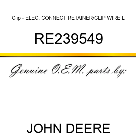 Clip - ELEC. CONNECT RETAINER/CLIP, WIRE L RE239549