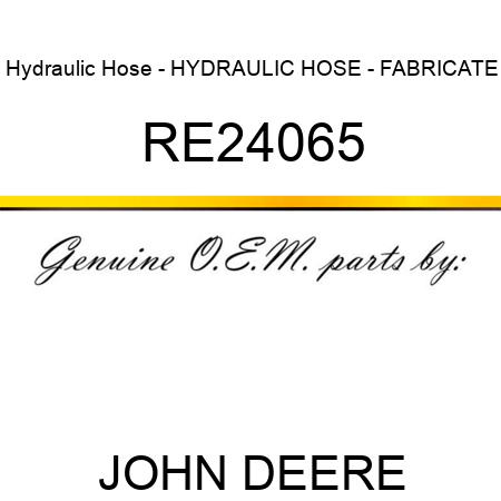 Hydraulic Hose - HYDRAULIC HOSE - FABRICATE RE24065