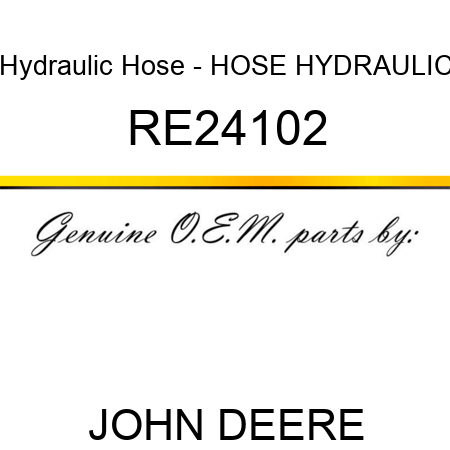 Hydraulic Hose - HOSE, HYDRAULIC RE24102