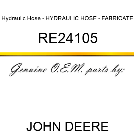 Hydraulic Hose - HYDRAULIC HOSE - FABRICATE RE24105