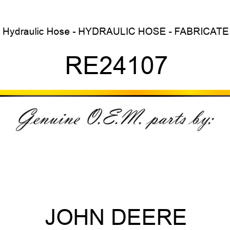 Hydraulic Hose - HYDRAULIC HOSE - FABRICATE RE24107