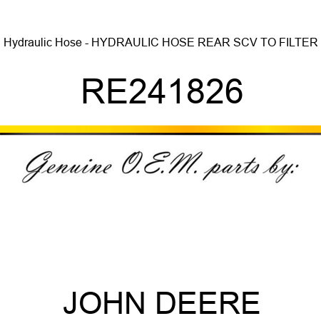 Hydraulic Hose - HYDRAULIC HOSE, REAR SCV TO FILTER RE241826