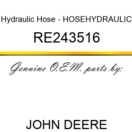 Hydraulic Hose - HOSE,HYDRAULIC RE243516