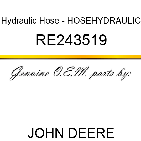 Hydraulic Hose - HOSE,HYDRAULIC RE243519