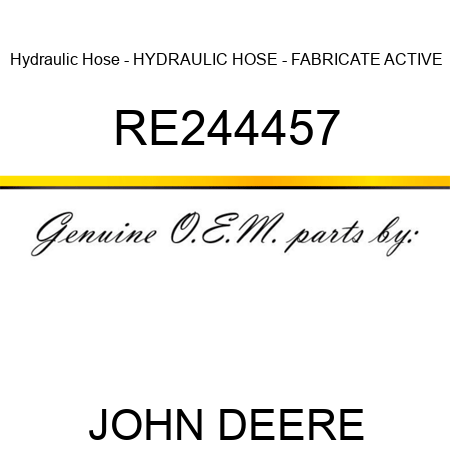 Hydraulic Hose - HYDRAULIC HOSE - FABRICATE, ACTIVE RE244457