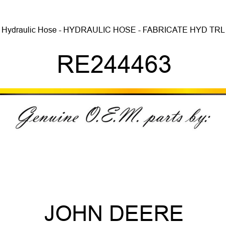 Hydraulic Hose - HYDRAULIC HOSE - FABRICATE, HYD TRL RE244463