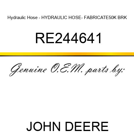 Hydraulic Hose - HYDRAULIC HOSE- FABRICATE,50K BRK RE244641