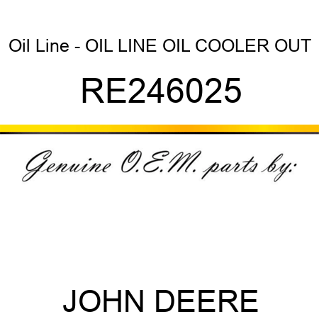 Oil Line - OIL LINE, OIL COOLER OUT RE246025