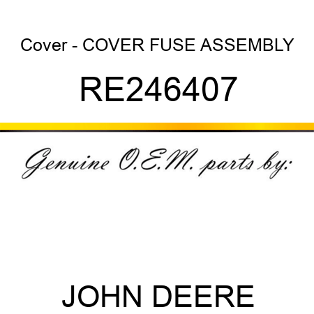 Cover - COVER, FUSE ASSEMBLY RE246407