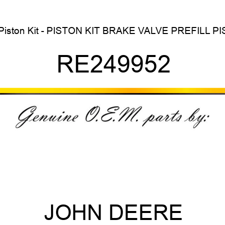 Piston Kit - PISTON KIT, BRAKE VALVE PREFILL PIS RE249952