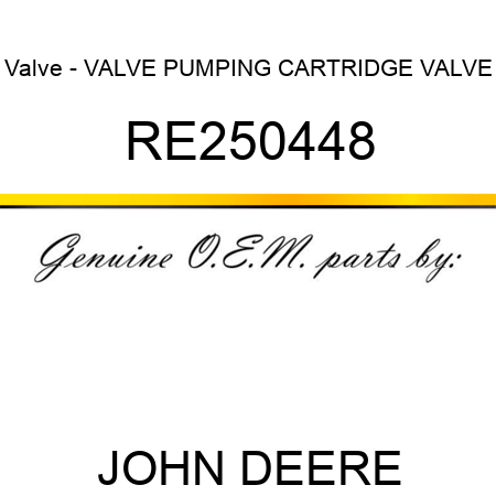 Valve - VALVE, PUMPING CARTRIDGE VALVE RE250448
