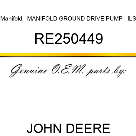 Manifold - MANIFOLD, GROUND DRIVE PUMP - ILS RE250449