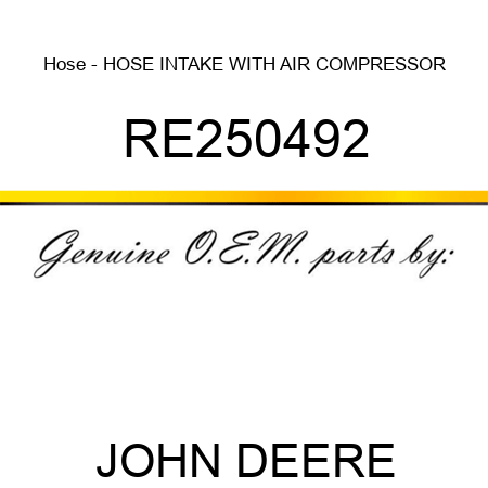Hose - HOSE, INTAKE, WITH AIR COMPRESSOR RE250492