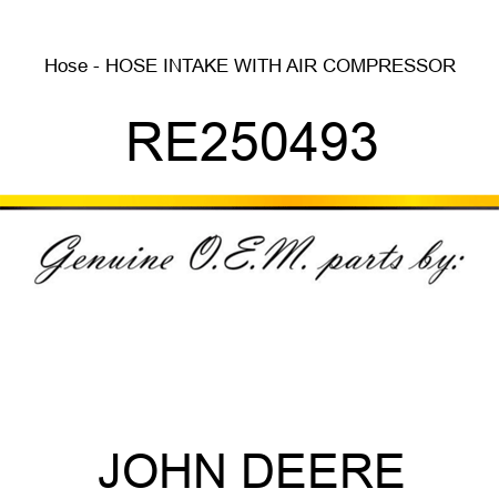Hose - HOSE, INTAKE, WITH AIR COMPRESSOR RE250493